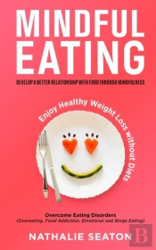 Mindful Eating: Develop A Better Relatio