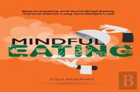 Mindful Eating: Stop Overeating And Avoid Binge Eating, The Anti-Diet For Long Term Weight-Loss