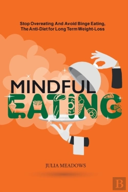 Bertrand.pt - Mindful Eating: Stop Overeating And Avoid Binge Eating, The Anti-Diet For Long Term Weight-Loss