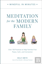 Mindful In Minutes: Meditation For The Modern Family