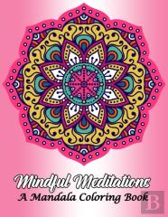 Mindful Meditations A Mandala Coloring Book