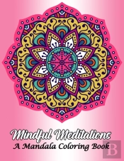 Mindful Meditations A Mandala Coloring Book