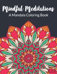 Mindful Meditations A Mandala Coloring Book