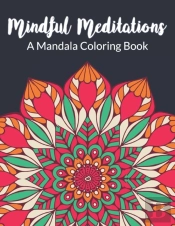 Mindful Meditations A Mandala Coloring Book