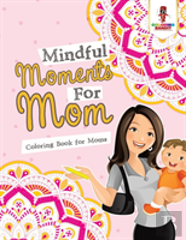 Mindful Moments For Mom