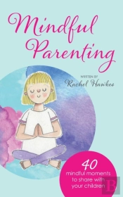 Mindful Parenting: 40 Mindful Moments To