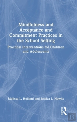 Bertrand.pt - Mindfulness And Acceptance And Commitment Practices In The School Setting