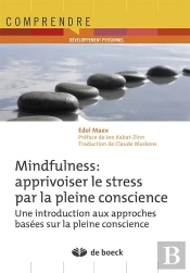 Mindfulness : Apprivoiser Le Stress Par La Pleine Conscience Un Programme D'Entraînement En 8 Semaines (2e Édition)