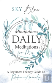 Mindfulness Daily Meditations For Men A Beginners Therapy Guide To Reduce Anxiety