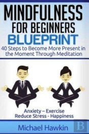 Mindfulness For Beginners Blueprint: 40