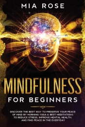 Mindfulness For Beginners : Discover The