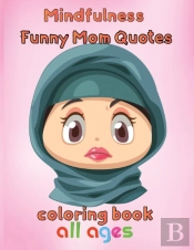 Mindfulness Funny Mom Quotes Coloring Book All Ages