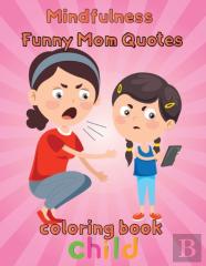 Mindfulness Funny Mom Quotes Coloring Book Child