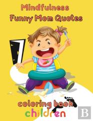 Mindfulness Funny Mom Quotes Coloring Book Children