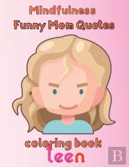 Mindfulness Funny Mom Quotes Coloring Book Teen