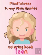 Mindfulness Funny Mom Quotes Coloring Book Teen