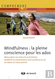 Mindfulness : La Pleine Conscience Pour Les Adolescents ; S'Exercer À La Maison... Et Dans La Vie Quotidienne