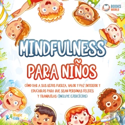 Bertrand.pt - Mindfulness Para Niños: Cómo Dar A Sus Hijos Fuerza, Valor Y Paz Interior Y Educarlos Para Que Sean Personas Felices Y Tranquilas (Incluye Ejercicios)