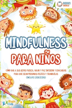 Bertrand.pt - Mindfulness Para Niños: Cómo Dar A Sus Hijos Fuerza, Valor Y Paz Interior Y Educarlos Para Que Sean Personas Felices Y Tranquilas (Incluye Ejercicios)