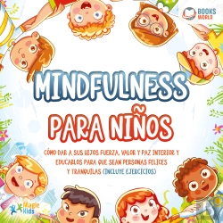 Bertrand.pt - Mindfulness Para Niños: Cómo Dar A Sus Hijos Fuerza, Valor Y Paz Interior Y Educarlos Para Que Sean Personas Felices Y Tranquilas (Incluye Ejercicios)