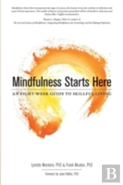 Mindfulness Starts Here:An Eight-Week Guide To Skillful Living