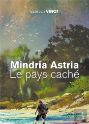 Mindria Astria : Le Pays Cache