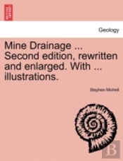 Mine Drainage ... Second Edition, Rewritten And Enlarged. With ... Illustrations.