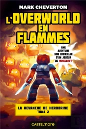Minecraft - La Revanche De Herobrine, T2 : L'Overworld En Flammes