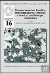 Mineral Reaction Kinetics: Microstructures, Textures, Chemical And Isotopic Signatures