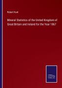 Mineral Statistics Of The United Kingdom Of Great Britain And Ireland For The Year 1867