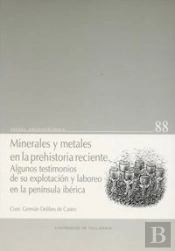 Minerales Y Metales En La Prehistoria Reciente. Algunos Testimonios De Su Explotación Y Laboreo En L