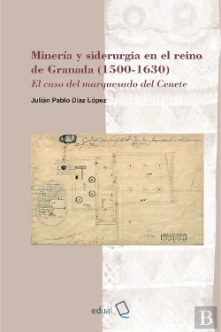 Bertrand.pt - Mineria Y Siderurgia En El Reino De Granada 1500-1630