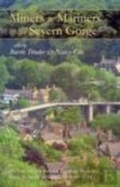 Miners And Mariners Of The Severn Gorge