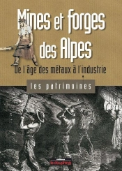Mines Et Forges Des Alpes ; De L'Âge Des Métaux À L'Industrie