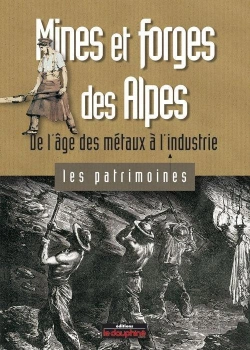 Bertrand.pt - Mines Et Forges Des Alpes ; De L'Âge Des Métaux À L'Industrie