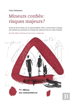 Bertrand.pt - Mineurs Confiés : Risques Majeurs ? Étude De Droit Suisse Sur La Responsabilité Civile, Contractuelle Et Pénale Des Adultes Qui Prennent En Charge Des Mineurs Hors Du Cadre Familial