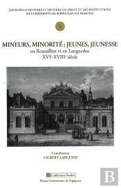 Mineurs, Minorité ; Jeunes, Jeunesse En Roussillon Et En Languedoc Xvi-Xviii Siècle