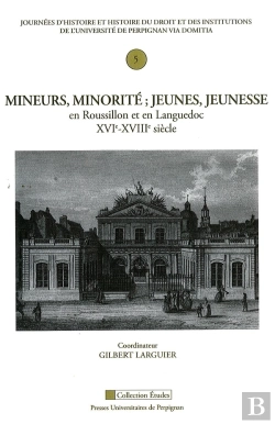 Bertrand.pt - Mineurs, Minorité ; Jeunes, Jeunesse En Roussillon Et En Languedoc Xvi-Xviii Siècle
