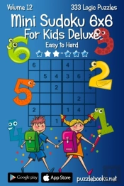 Mini Sudoku For Kids 6x6 Deluxe - Easy To Hard - Volume 12 - 333 Logic Puzzles