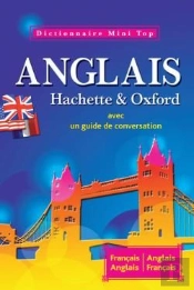 Mini Top ; Dictionnaire Hachette & Oxford ; Anglais-Français / Français-Anglais ; Avec Un Guide De Conversation