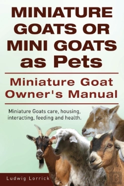 Bertrand.pt - Miniature Goats Or Mini Goats As Pets. Miniature Goat Owners Manual. Miniature Goats Care, Housing, Interacting, Feeding And Health.