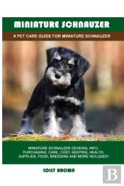Miniature Schnauzer: A Pet Care Guide Fo
