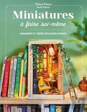 Miniatures À Faire Soi-Même : Imaginer Et Créer Ses Book Nooks Et Vitrines