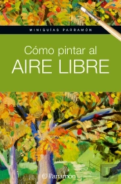 Miniguías Parramón. Cómo Pintar Al Aire Libre