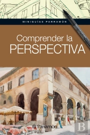 Miniguías Parramón: Comprender La Perspectiva