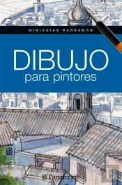 Miniguías Parramón. Dibujo Para Pintores