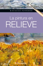 Miniguías Parramón. La Pintura En Relieve
