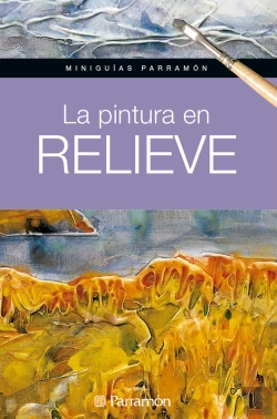 Bertrand.pt - Miniguías Parramón. La Pintura En Relieve