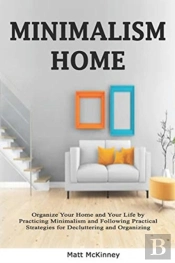 Minimalism Home: Organize Your Home And