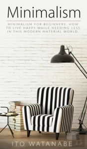 Minimalism: Minimalism For Beginners. Ho